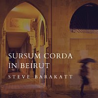 Steve Barakatt – Sursum Corda in Beirut