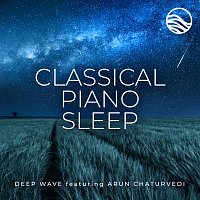 Deep Wave, Arun Chaturvedi – Classical Piano Sleep