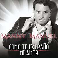 Manny Manuel – Como Te Extrano Mi Amor