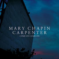 Mary Chapin Carpenter – Come On Come On