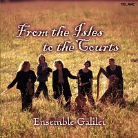 Ensemble Galilei – From the Isles to the Courts