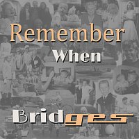 Bridges – Remember When