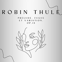 Robin Thule – Franck: Prélude, Fugue Et Variation, OP. 18