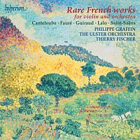 Philippe Graffin, Ulster Orchestra, Thierry Fischer – Rare French Works: Fauré: Violin Concerto – Canteloube: Poeme etc.