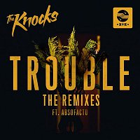 The Knocks – TROUBLE (feat. Absofacto) [Remixes]