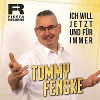 Tommy Fenske – Ich will jetzt und fur immer