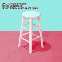 RAC, Matthew Koma – Cheap Sunglasses [Cherry Cherry Boom Boom Remix]