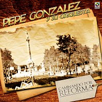 Pepe González y su Orquesta – Caminando Por Reforma