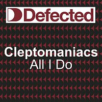 Cleptomaniacs – All I do