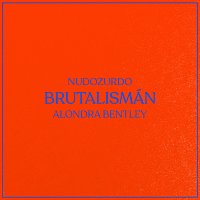Nudozurdo, Alondra Bentley – Brutalismán