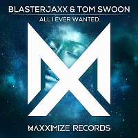 Blasterjaxx & Tom Swoon – All I Ever Wanted
