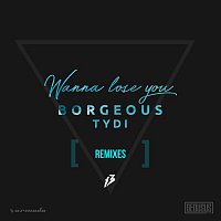 Borgeous & tyDi – Wanna Lose You (Remixes)