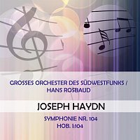 Groszes Orchester des Berliner Rundfunks – Grosses Orchester des Sudwestfunks / Hans Rosbaud play: Joseph Haydn: Symphonie Nr. 104, Hob. I:104