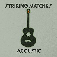 Striking Matches – Acoustic