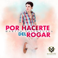 Martín Valenzuela – Por Hacerte Del Rogar