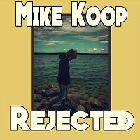 Mike Koop – Rejected
