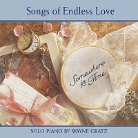 Wayne Gratz – Somewhere In Time (Songs Of Endless Love)