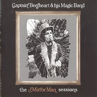 Captain Beefheart, His Magic Band – The Mirror Man Sessions