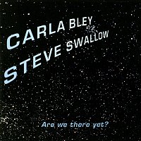 Carla Bley, Steve Swallow – Are We There Yet?