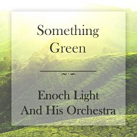 Enoch Light, His Orchestra – Something Green