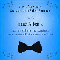 Orchestre de la Suisse Romande – Orchestre de la Suisse Romande / Ernest Ansermet spielen: Isaac Albéniz: 4 extraits d'Iberia - transcriptions pour orchestre d'Enrique Fernández Arbós