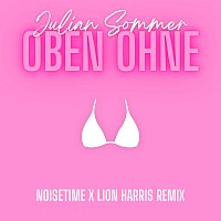 Julian Sommer, NOISETIME, LION HARRIS – Oben ohne [NOISETIME & LION HARRIS Remix]