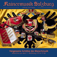 Rainermusik Salzburg – Vergessene Schatze der Marschmusik - Marsche aus dem 1. Weltkrieg (1914 - 1918)