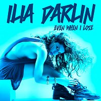 Ilia Darlin – Even When I Lose I'm Winning
