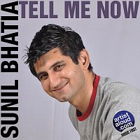 Sunil Bhatia – Tell Me Now