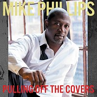 Mike Phillips – Pulling Off The Covers