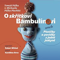 Tomáš Pálka & Michaela Pálka Plachká, Kantiléna Brno – O skřítkovi Bambulínovi aneb Písničky a povídky z jedné jeskyně MP3
