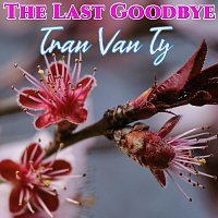 Tran Van Ty – The Last Goodbye