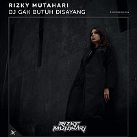 Rizky Mutahari – DJ Gak Butuh Disayang
