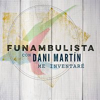 Funambulista con Dani Martín – Me Inventaré (Versión 2018)