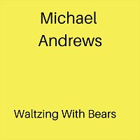 Michael Andrews – Waltzing With Bears