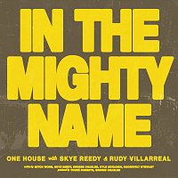 ONE HOUSE, Skye Reedy, Rudy Villarreal – In The Mighty Name