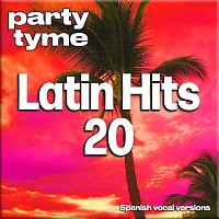 Party Tyme – Latin Hits 20 - Party Tyme [Spanish Vocal Versions]