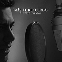 Gustavo Palafox – Más Te Recuerdo