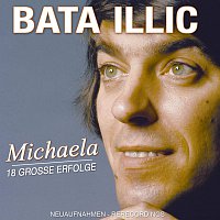 Bata Illic – Michaela - 18 große Erfolge