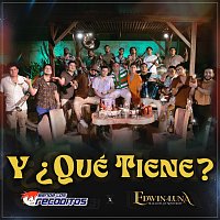 Banda Los Recoditos, Edwin Luna y La Trakalosa de Monterrey – Y ?Qué Tiene?