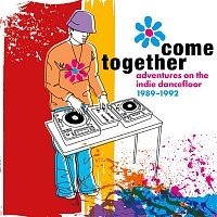 Various  Artists – Come Together: Adventures On The Indie Dancefloor 1989-1992