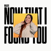 Mari – Now That I Found You