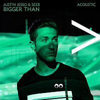 Justin Jesso & Seeb – Bigger Than (Acoustic)