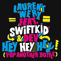 Laurent Wery – Hey Hey Hey (feat. Swift K.I.D. & Dev) [Pop Another Bottle] [Bodybangers Club Remix]