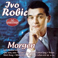 Ivo Robić – Morgen - 50 große Erfolge
