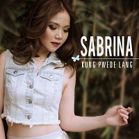 Sabrina – Kung Pwede Lang