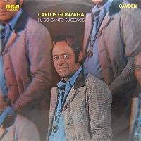 Carlos Gonzaga – Eu Só Canto Sucessos