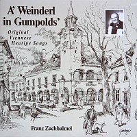 Franz Zachhalmel – A’ Weinderl in Gumpolds’ (Original Viennese Heurige-Songs)