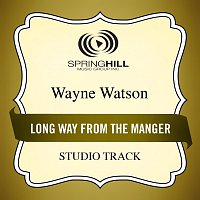 Wayne Watson – Long Way From The Manger