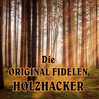 Die Original Fidelen Holzhacker – Die Original Fidelen Holzhacker